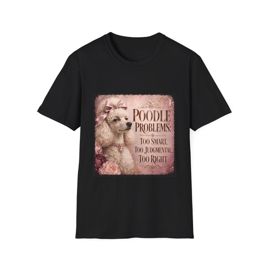 Poodle Poodle Problems: Too Smart design dog lover unisex t-shirt in black